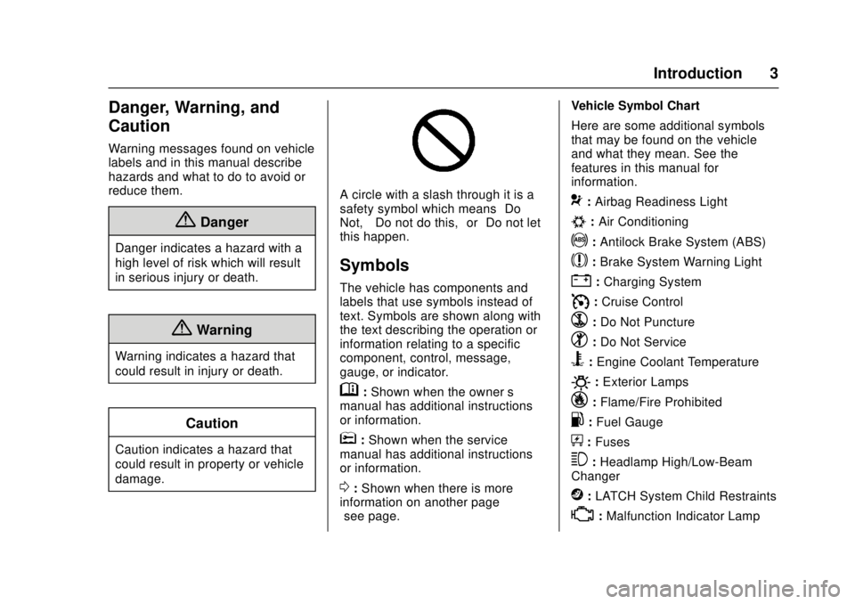 CHEVROLET CRUZE 2018  Owners Manual Chevrolet Cruze Owner Manual (GMNA-Localizing-U.S./Canada/Mexico-
11348462) - 2018 - crc - 5/15/17
Introduction 3
Danger, Warning, and
Caution
Warning messages found on vehicle
labels and in this manu