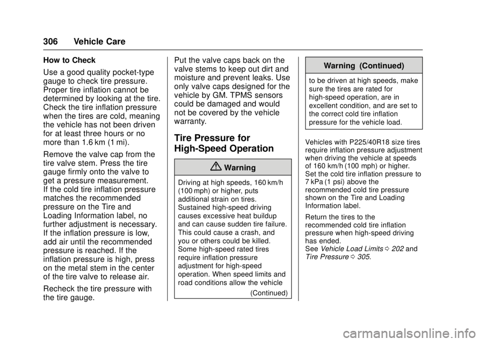 CHEVROLET CRUZE 2018 Owners Manual Chevrolet Cruze Owner Manual (GMNA-Localizing-U.S./Canada/Mexico-
11348462) - 2018 - crc - 5/15/17
306 Vehicle Care
How to Check
Use a good quality pocket-type
gauge to check tire pressure.
Proper tir CHEVROLET CRUZE 2018 Owners Manual Chevrolet Cruze Owner Manual (GMNA-Localizing-U.S./Canada/Mexico-
11348462) - 2018 - crc - 5/15/17
306 Vehicle Care
How to Check
Use a good quality pocket-type
gauge to check tire pressure.
Proper tir
