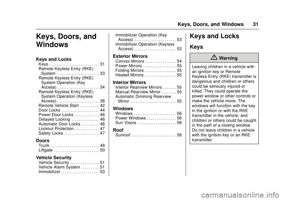 CHEVROLET CRUZE 2018 Owners Guide Chevrolet Cruze Owner Manual (GMNA-Localizing-U.S./Canada/Mexico-
11348462) - 2018 - crc - 5/15/17
Keys, Doors, and Windows 31
Keys, Doors, and
Windows
Keys and Locks
Keys . . . . . . . . . . . . . . 