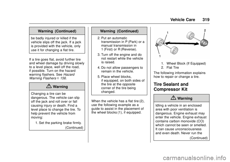 CHEVROLET CRUZE 2018 Owners Manual Chevrolet Cruze Owner Manual (GMNA-Localizing-U.S./Canada/Mexico-
11348462) - 2018 - crc - 5/15/17
Vehicle Care 319
Warning (Continued)
be badly injured or killed if the
vehicle slips off the jack. If CHEVROLET CRUZE 2018 Owners Manual Chevrolet Cruze Owner Manual (GMNA-Localizing-U.S./Canada/Mexico-
11348462) - 2018 - crc - 5/15/17
Vehicle Care 319
Warning (Continued)
be badly injured or killed if the
vehicle slips off the jack. If