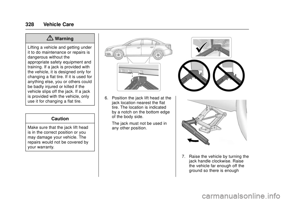 CHEVROLET CRUZE 2018  Owners Manual Chevrolet Cruze Owner Manual (GMNA-Localizing-U.S./Canada/Mexico-
11348462) - 2018 - crc - 5/15/17
328 Vehicle Care
{Warning
Lifting a vehicle and getting under
it to do maintenance or repairs is
dang