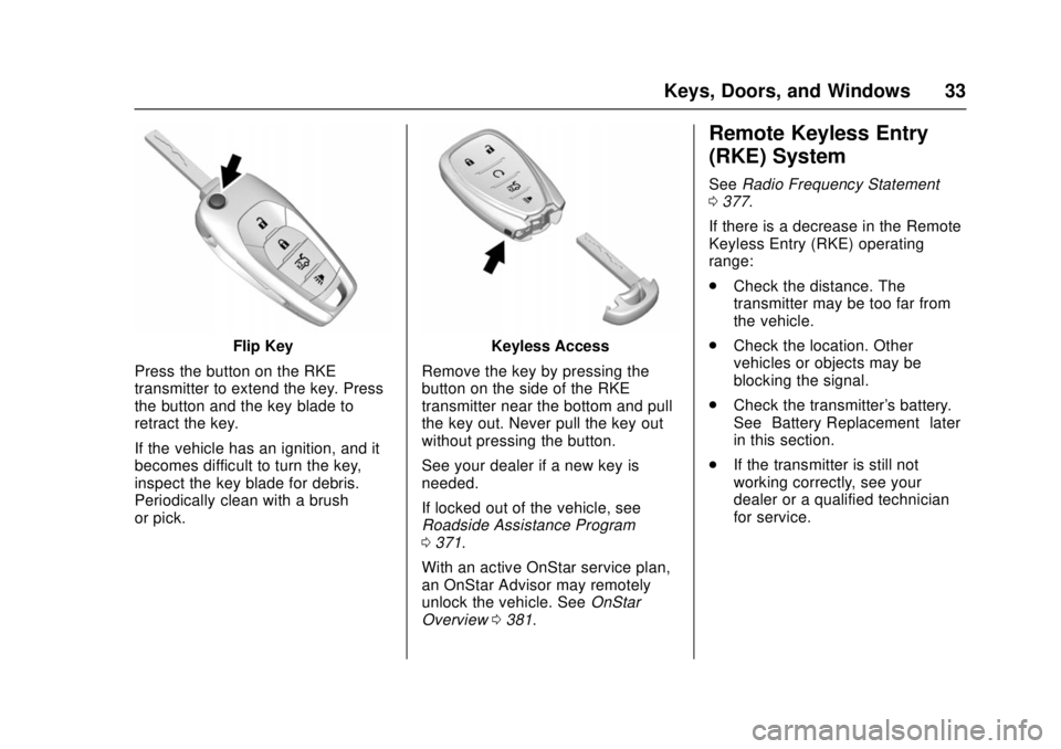 CHEVROLET CRUZE 2018 Owners Guide Chevrolet Cruze Owner Manual (GMNA-Localizing-U.S./Canada/Mexico-
11348462) - 2018 - crc - 5/15/17
Keys, Doors, and Windows 33
Flip Key
Press the button on the RKE
transmitter to extend the key. Press