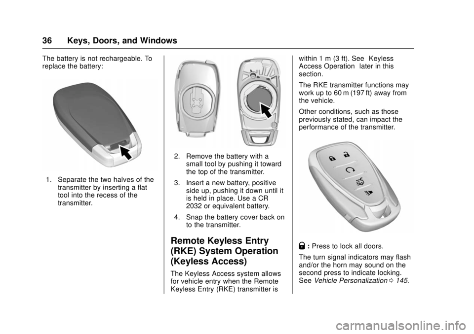 CHEVROLET CRUZE 2018 Owners Guide Chevrolet Cruze Owner Manual (GMNA-Localizing-U.S./Canada/Mexico-
11348462) - 2018 - crc - 5/15/17
36 Keys, Doors, and Windows
The battery is not rechargeable. To
replace the battery:
1. Separate the 