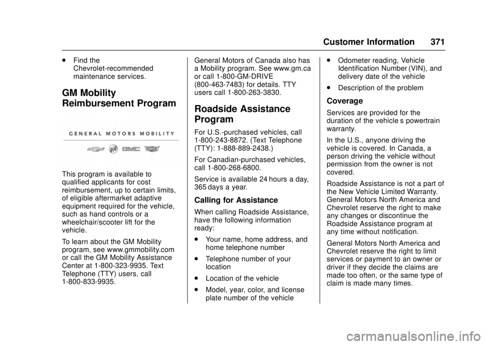 CHEVROLET CRUZE 2018  Owners Manual Chevrolet Cruze Owner Manual (GMNA-Localizing-U.S./Canada/Mexico-
11348462) - 2018 - crc - 5/15/17
Customer Information 371
.Find the
Chevrolet-recommended
maintenance services.
GM Mobility
Reimbursem