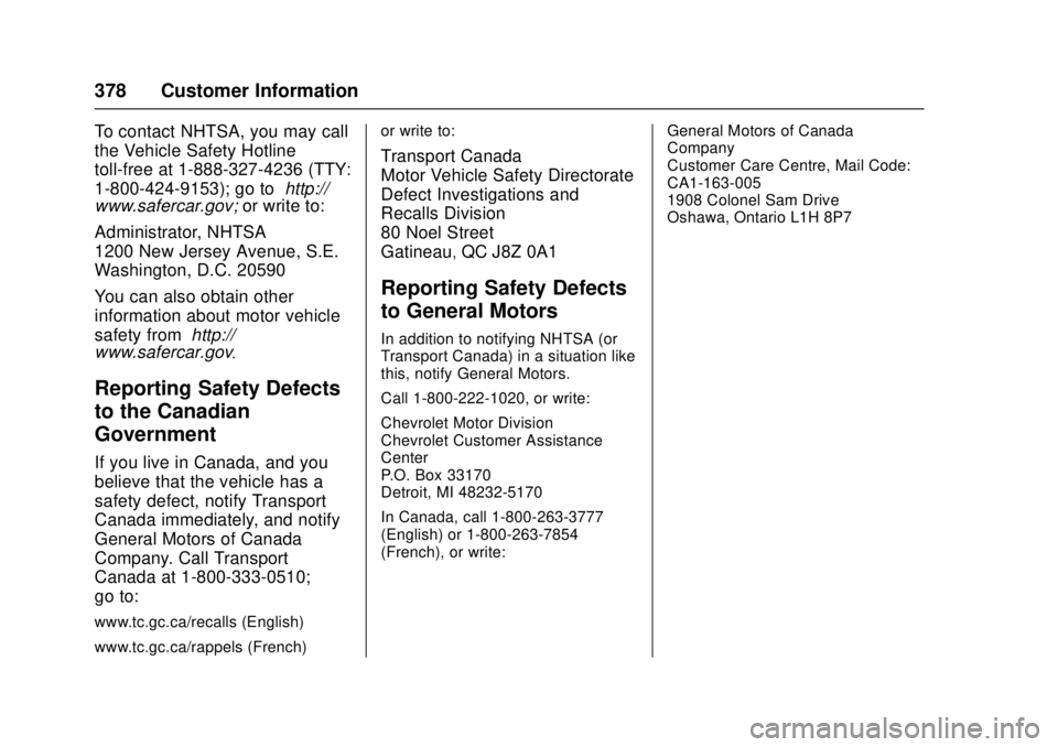 CHEVROLET CRUZE 2018  Owners Manual Chevrolet Cruze Owner Manual (GMNA-Localizing-U.S./Canada/Mexico-
11348462) - 2018 - crc - 5/15/17
378 Customer Information
To contact NHTSA, you may call
the Vehicle Safety Hotline
toll-free at 1-888