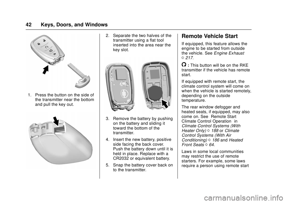 CHEVROLET CRUZE 2018  Owners Manual Chevrolet Cruze Owner Manual (GMNA-Localizing-U.S./Canada/Mexico-
11348462) - 2018 - crc - 5/15/17
42 Keys, Doors, and Windows
1. Press the button on the side ofthe transmitter near the bottom
and pul