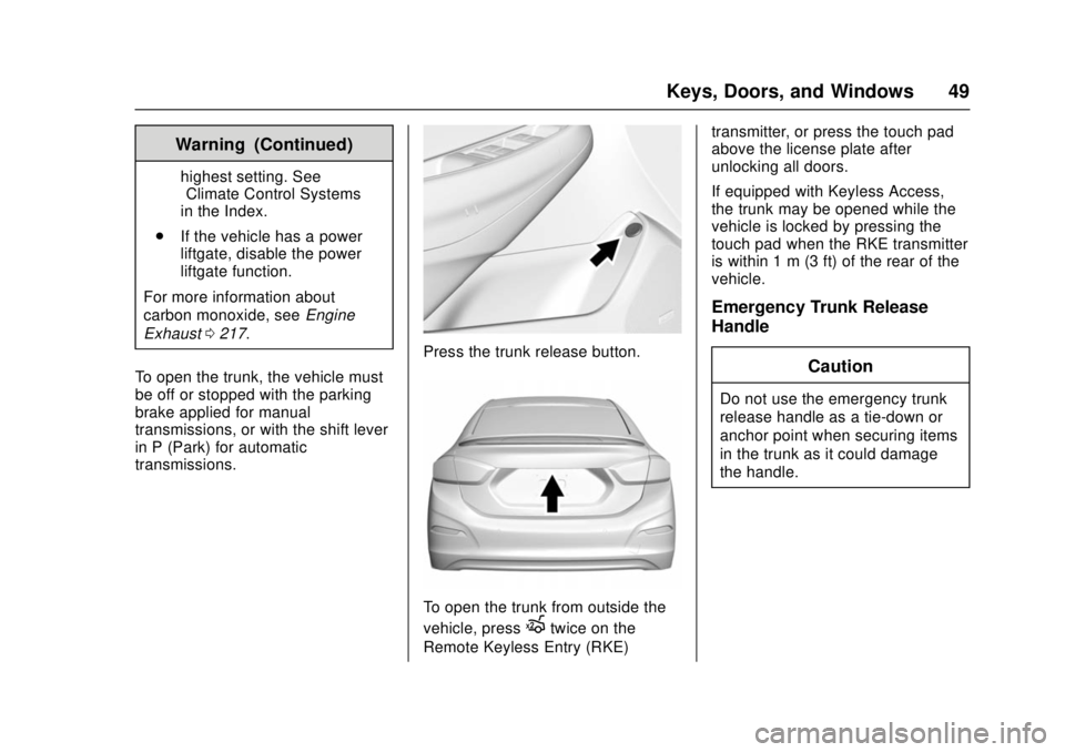 CHEVROLET CRUZE 2018  Owners Manual Chevrolet Cruze Owner Manual (GMNA-Localizing-U.S./Canada/Mexico-
11348462) - 2018 - crc - 5/15/17
Keys, Doors, and Windows 49
Warning (Continued)
highest setting. See
“Climate Control Systems”
in