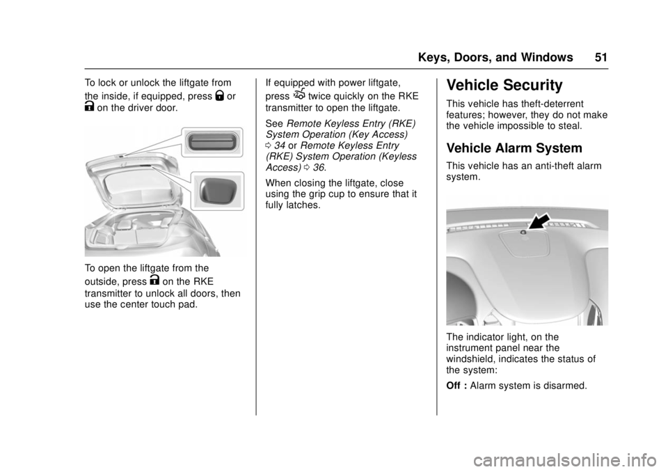 CHEVROLET CRUZE 2018 Workshop Manual Chevrolet Cruze Owner Manual (GMNA-Localizing-U.S./Canada/Mexico-
11348462) - 2018 - crc - 5/15/17
Keys, Doors, and Windows 51
To lock or unlock the liftgate from
the inside, if equipped, press
Qor
Ko CHEVROLET CRUZE 2018 Workshop Manual Chevrolet Cruze Owner Manual (GMNA-Localizing-U.S./Canada/Mexico-
11348462) - 2018 - crc - 5/15/17
Keys, Doors, and Windows 51
To lock or unlock the liftgate from
the inside, if equipped, press
Qor
Ko