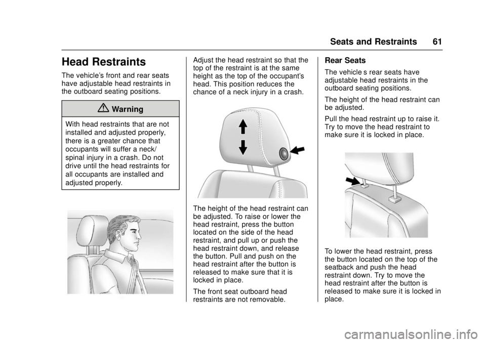 CHEVROLET CRUZE 2018 Repair Manual Chevrolet Cruze Owner Manual (GMNA-Localizing-U.S./Canada/Mexico-
11348462) - 2018 - crc - 5/15/17
Seats and Restraints 61
Head Restraints
The vehicle's front and rear seats
have adjustable head r