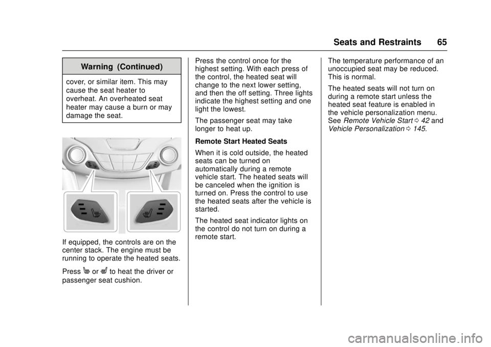 CHEVROLET CRUZE 2018 Repair Manual Chevrolet Cruze Owner Manual (GMNA-Localizing-U.S./Canada/Mexico-
11348462) - 2018 - crc - 5/15/17
Seats and Restraints 65
Warning (Continued)
cover, or similar item. This may
cause the seat heater to