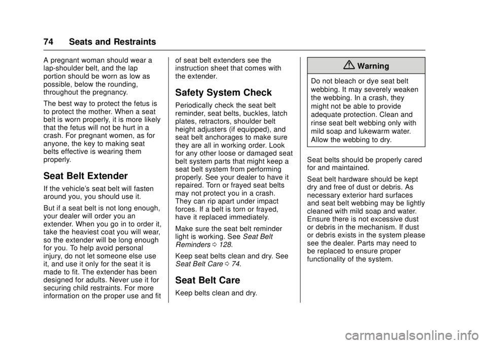 CHEVROLET CRUZE 2018 Manual PDF Chevrolet Cruze Owner Manual (GMNA-Localizing-U.S./Canada/Mexico-
11348462) - 2018 - crc - 5/15/17
74 Seats and Restraints
A pregnant woman should wear a
lap-shoulder belt, and the lap
portion should 