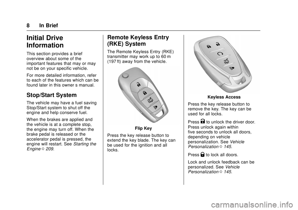 CHEVROLET CRUZE 2018  Owners Manual Chevrolet Cruze Owner Manual (GMNA-Localizing-U.S./Canada/Mexico-
11348462) - 2018 - crc - 5/15/17
8 In Brief
Initial Drive
Information
This section provides a brief
overview about some of the
importa