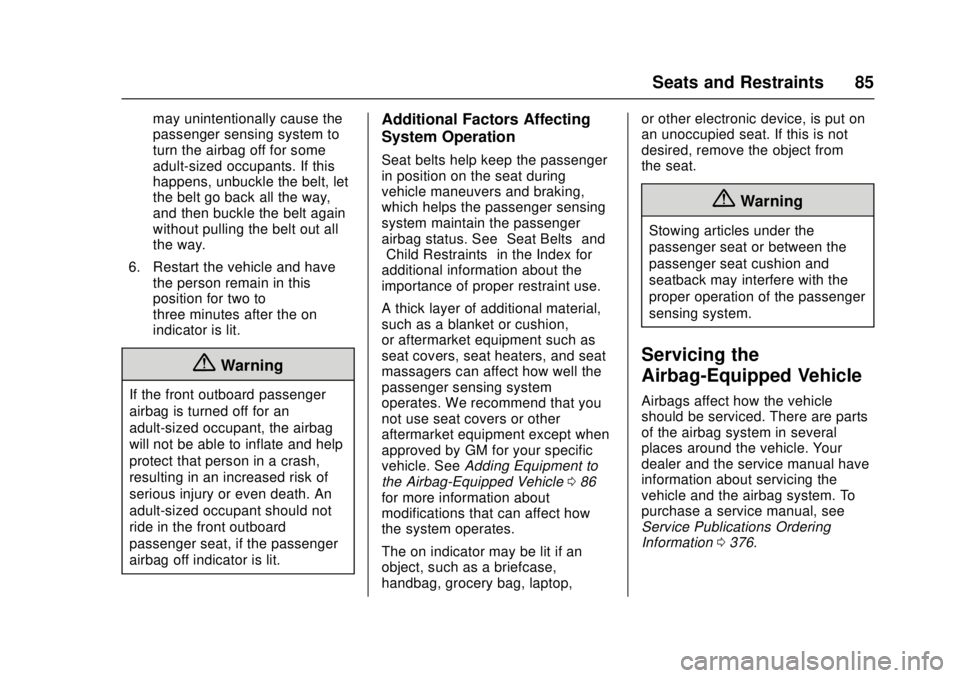 CHEVROLET CRUZE 2018  Owners Manual Chevrolet Cruze Owner Manual (GMNA-Localizing-U.S./Canada/Mexico-
11348462) - 2018 - crc - 5/15/17
Seats and Restraints 85
may unintentionally cause the
passenger sensing system to
turn the airbag off