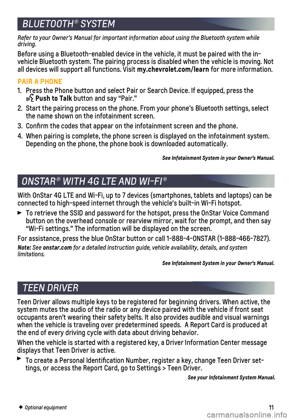CHEVROLET CRUZE 2018 Get To Know Guide 11
BLUETOOTH® SYSTEM
F Optional equipment
Refer to your Owner’s Manual for important information about using the Bluetooth system while driving.
Before using a Bluetooth-enabled device in the vehic CHEVROLET CRUZE 2018 Get To Know Guide 11
BLUETOOTH® SYSTEM
F Optional equipment
Refer to your Owner’s Manual for important information about using the Bluetooth system while driving.
Before using a Bluetooth-enabled device in the vehic