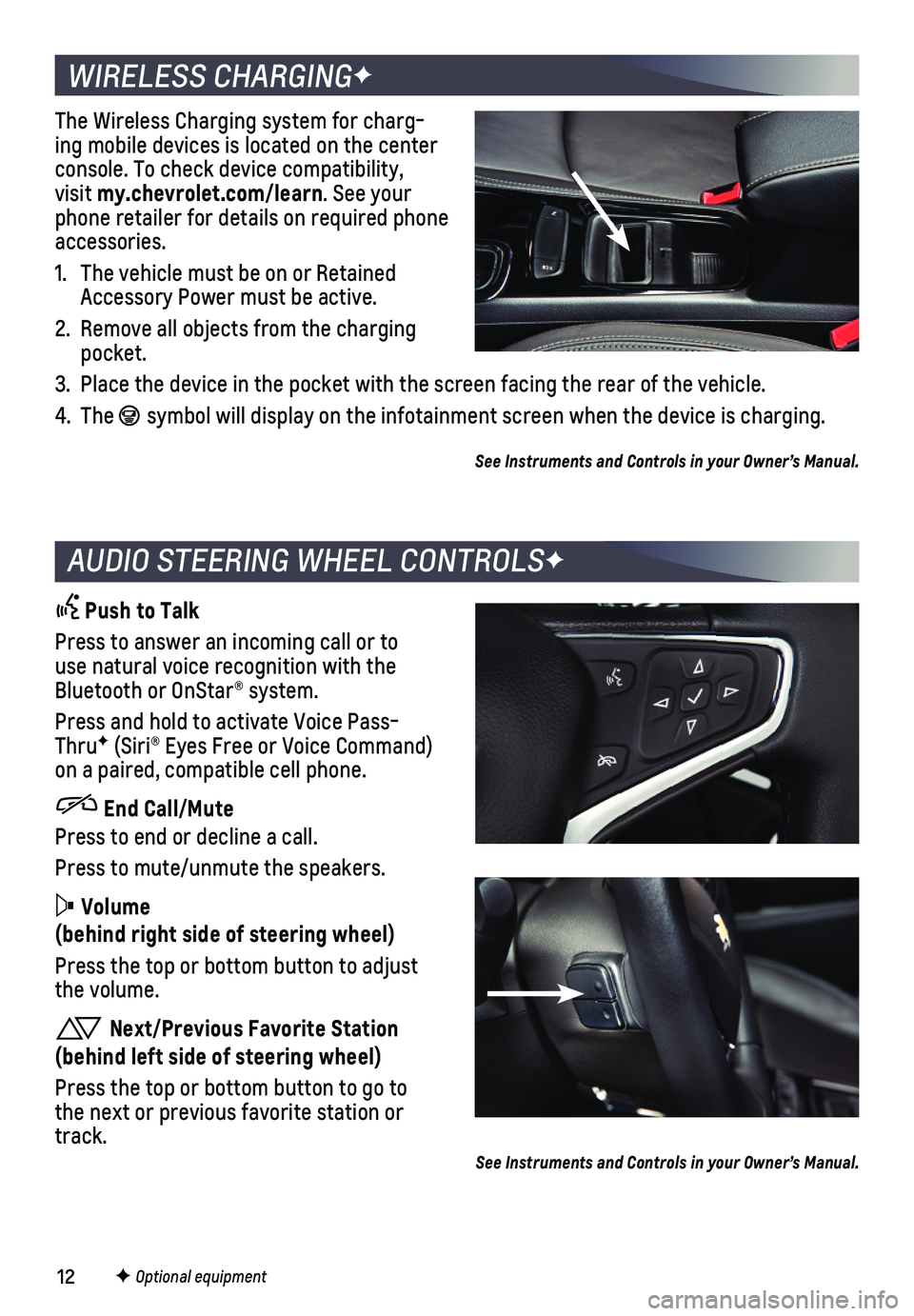 CHEVROLET CRUZE 2018 Get To Know Guide 12F Optional equipment
WIRELESS CHARGINGF
The Wireless Charging system for charg-ing mobile devices is located on the center console. To check device compatibility, visit my.chevrolet.com/learn. See y CHEVROLET CRUZE 2018 Get To Know Guide 12F Optional equipment
WIRELESS CHARGINGF
The Wireless Charging system for charg-ing mobile devices is located on the center console. To check device compatibility, visit my.chevrolet.com/learn. See y