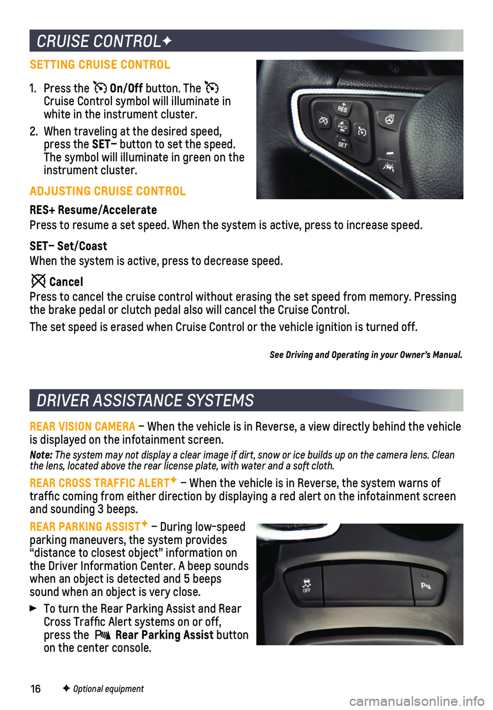 CHEVROLET CRUZE 2018 Get To Know Guide 16
REAR VISION CAMERA – When the vehicle is in Reverse, a view directly behind the vehicle\
is displayed on the infotainment screen.
Note: The system may not display a clear image if dirt, snow or CHEVROLET CRUZE 2018 Get To Know Guide 16
REAR VISION CAMERA – When the vehicle is in Reverse, a view directly behind the vehicle\
is displayed on the infotainment screen.
Note: The system may not display a clear image if dirt, snow or