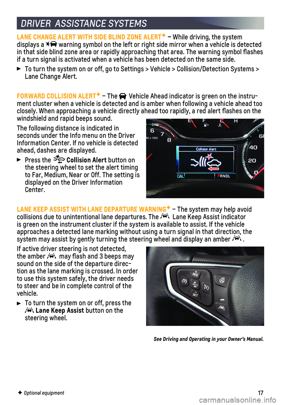 CHEVROLET CRUZE 2018 Get To Know Guide 17
LANE CHANGE ALERT WITH SIDE BLIND ZONE ALERTF – While driving, the system displays a warning symbol on the left or right side mirror when a vehicle is detec\
ted in that side blind zone area o CHEVROLET CRUZE 2018 Get To Know Guide 17
LANE CHANGE ALERT WITH SIDE BLIND ZONE ALERTF – While driving, the system displays a warning symbol on the left or right side mirror when a vehicle is detec\
ted in that side blind zone area o