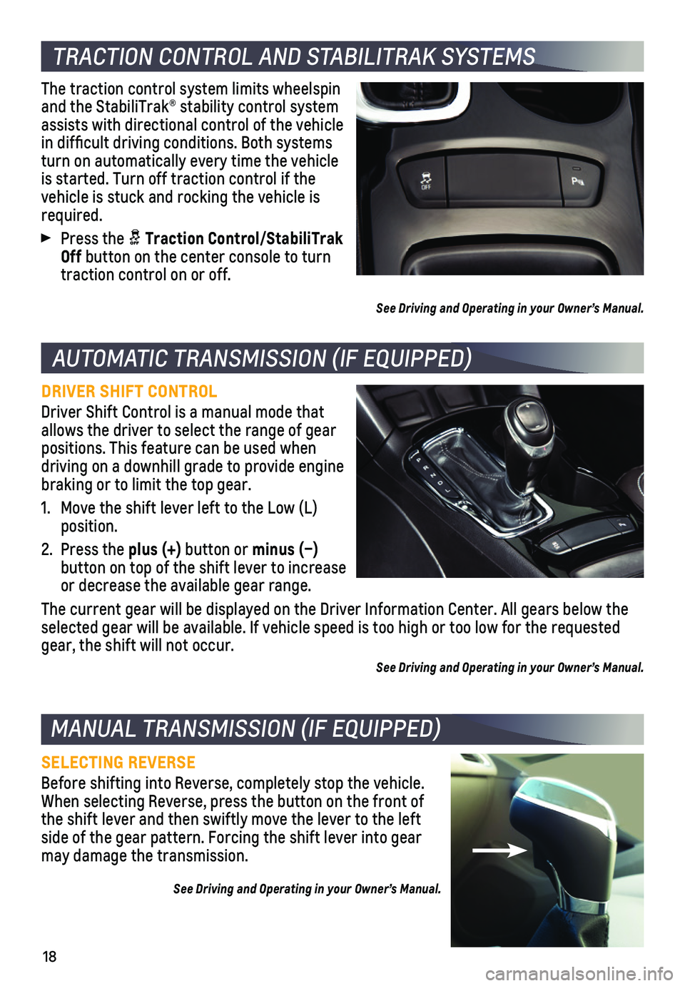 CHEVROLET CRUZE 2018 Get To Know Guide 18
TRACTION CONTROL AND STABILITRAK SYSTEMS
AUTOMATIC TRANSMISSION (IF EQUIPPED)
The traction control system limits wheelspin and the StabiliTrak® stability control system assists with directional c CHEVROLET CRUZE 2018 Get To Know Guide 18
TRACTION CONTROL AND STABILITRAK SYSTEMS
AUTOMATIC TRANSMISSION (IF EQUIPPED)
The traction control system limits wheelspin and the StabiliTrak® stability control system assists with directional c