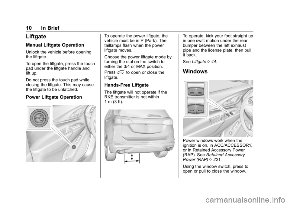 CHEVROLET EQUINOX 2018 Owners Manual Chevrolet Equinox Owner Manual (GMNA-Localizing-U.S./Canada/Mexico-
10446639) - 2018 - CRC - 8/18/17
10 In Brief
Liftgate
Manual Liftgate Operation
Unlock the vehicle before opening
the liftgate.
To o CHEVROLET EQUINOX 2018 Owners Manual Chevrolet Equinox Owner Manual (GMNA-Localizing-U.S./Canada/Mexico-
10446639) - 2018 - CRC - 8/18/17
10 In Brief
Liftgate
Manual Liftgate Operation
Unlock the vehicle before opening
the liftgate.
To o
