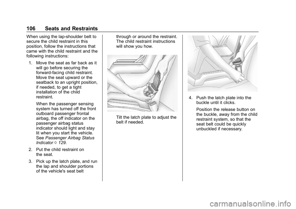 CHEVROLET EQUINOX 2018 Owners Manual Chevrolet Equinox Owner Manual (GMNA-Localizing-U.S./Canada/Mexico-
10446639) - 2018 - CRC - 8/18/17
106 Seats and Restraints
When using the lap-shoulder belt to
secure the child restraint in this
pos CHEVROLET EQUINOX 2018 Owners Manual Chevrolet Equinox Owner Manual (GMNA-Localizing-U.S./Canada/Mexico-
10446639) - 2018 - CRC - 8/18/17
106 Seats and Restraints
When using the lap-shoulder belt to
secure the child restraint in this
pos