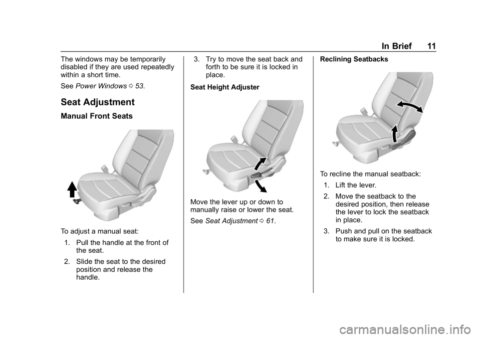 CHEVROLET EQUINOX 2018 User Guide Chevrolet Equinox Owner Manual (GMNA-Localizing-U.S./Canada/Mexico-
10446639) - 2018 - CRC - 8/18/17
In Brief 11
The windows may be temporarily
disabled if they are used repeatedly
within a short time