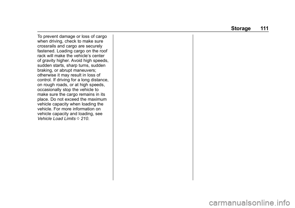 CHEVROLET EQUINOX 2018 Owners Manual Chevrolet Equinox Owner Manual (GMNA-Localizing-U.S./Canada/Mexico-
10446639) - 2018 - CRC - 8/18/17
Storage 111
To prevent damage or loss of cargo
when driving, check to make sure
crossrails and carg CHEVROLET EQUINOX 2018 Owners Manual Chevrolet Equinox Owner Manual (GMNA-Localizing-U.S./Canada/Mexico-
10446639) - 2018 - CRC - 8/18/17
Storage 111
To prevent damage or loss of cargo
when driving, check to make sure
crossrails and carg