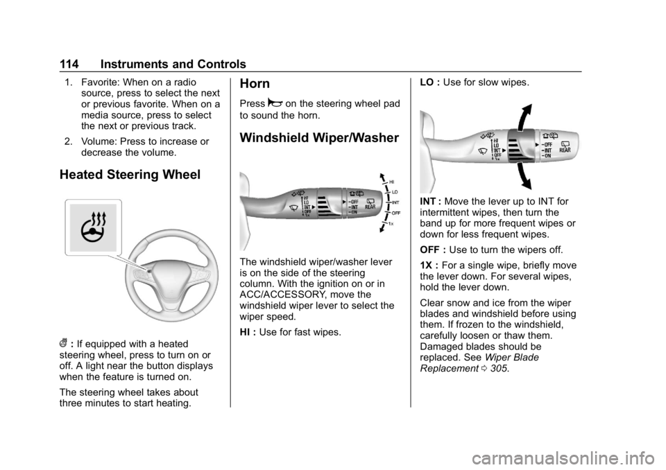 CHEVROLET EQUINOX 2018 Owners Manual Chevrolet Equinox Owner Manual (GMNA-Localizing-U.S./Canada/Mexico-
10446639) - 2018 - CRC - 8/18/17
114 Instruments and Controls
1. Favorite: When on a radiosource, press to select the next
or previo CHEVROLET EQUINOX 2018 Owners Manual Chevrolet Equinox Owner Manual (GMNA-Localizing-U.S./Canada/Mexico-
10446639) - 2018 - CRC - 8/18/17
114 Instruments and Controls
1. Favorite: When on a radiosource, press to select the next
or previo