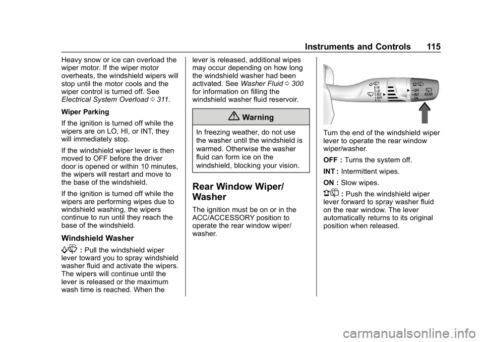 CHEVROLET EQUINOX 2018  Owners Manual Chevrolet Equinox Owner Manual (GMNA-Localizing-U.S./Canada/Mexico-
10446639) - 2018 - CRC - 8/18/17
Instruments and Controls 115
Heavy snow or ice can overload the
wiper motor. If the wiper motor
ove