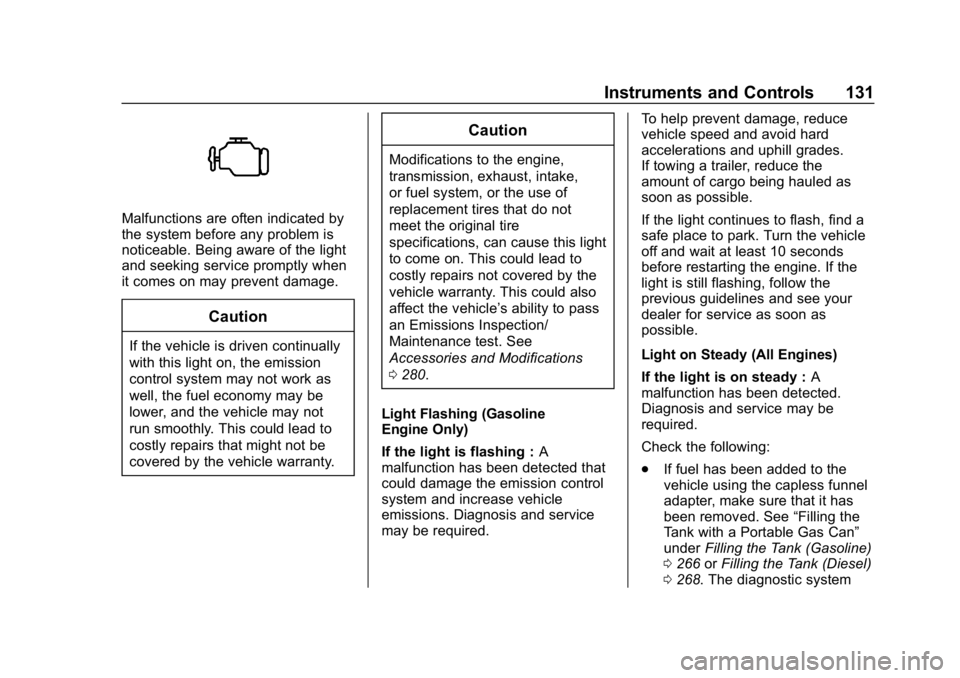 CHEVROLET EQUINOX 2018 Owners Manual Chevrolet Equinox Owner Manual (GMNA-Localizing-U.S./Canada/Mexico-
10446639) - 2018 - CRC - 8/18/17
Instruments and Controls 131
Malfunctions are often indicated by
the system before any problem is
n CHEVROLET EQUINOX 2018 Owners Manual Chevrolet Equinox Owner Manual (GMNA-Localizing-U.S./Canada/Mexico-
10446639) - 2018 - CRC - 8/18/17
Instruments and Controls 131
Malfunctions are often indicated by
the system before any problem is
n