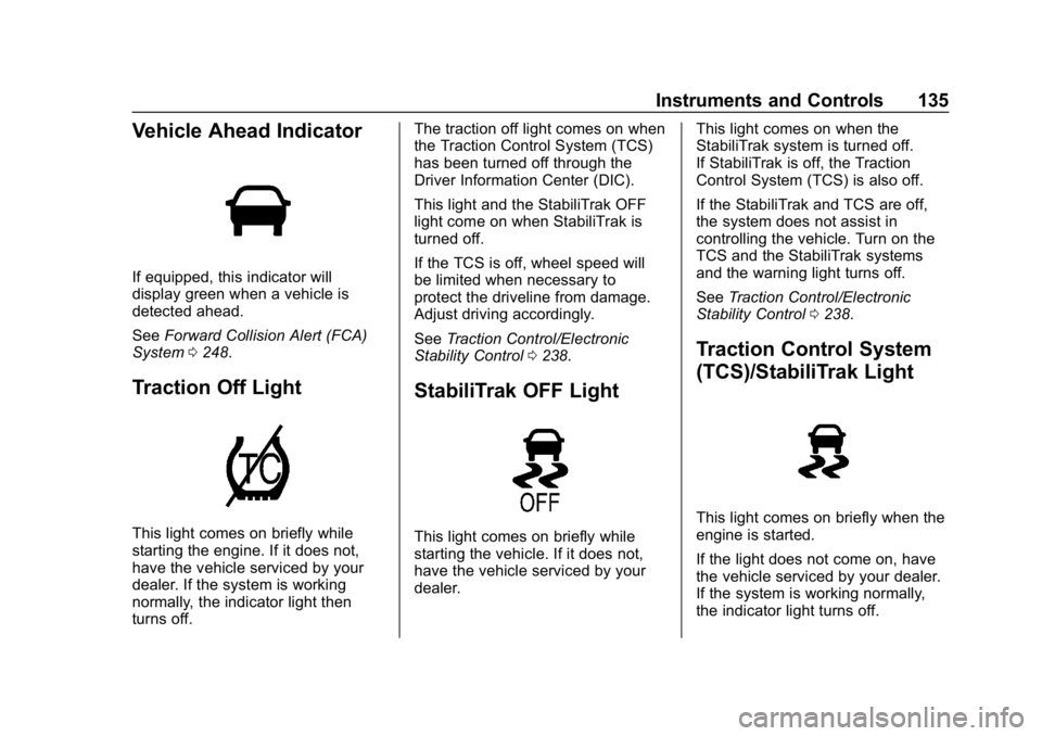 CHEVROLET EQUINOX 2018  Owners Manual Chevrolet Equinox Owner Manual (GMNA-Localizing-U.S./Canada/Mexico-
10446639) - 2018 - CRC - 8/18/17
Instruments and Controls 135
Vehicle Ahead Indicator
If equipped, this indicator will
display green