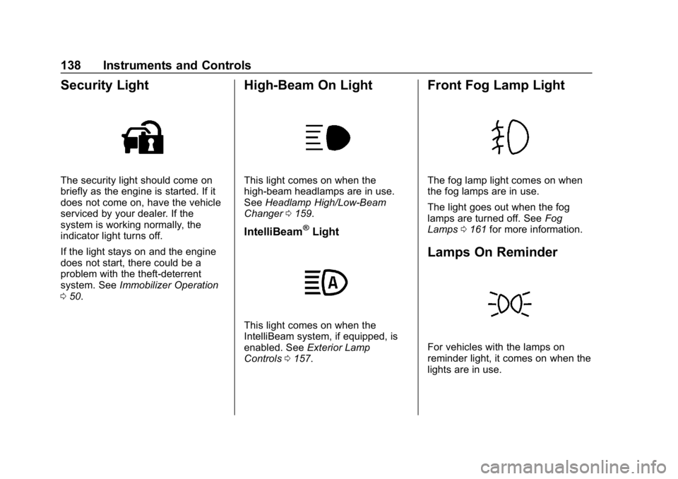 CHEVROLET EQUINOX 2018  Owners Manual Chevrolet Equinox Owner Manual (GMNA-Localizing-U.S./Canada/Mexico-
10446639) - 2018 - CRC - 8/18/17
138 Instruments and Controls
Security Light
The security light should come on
briefly as the engine