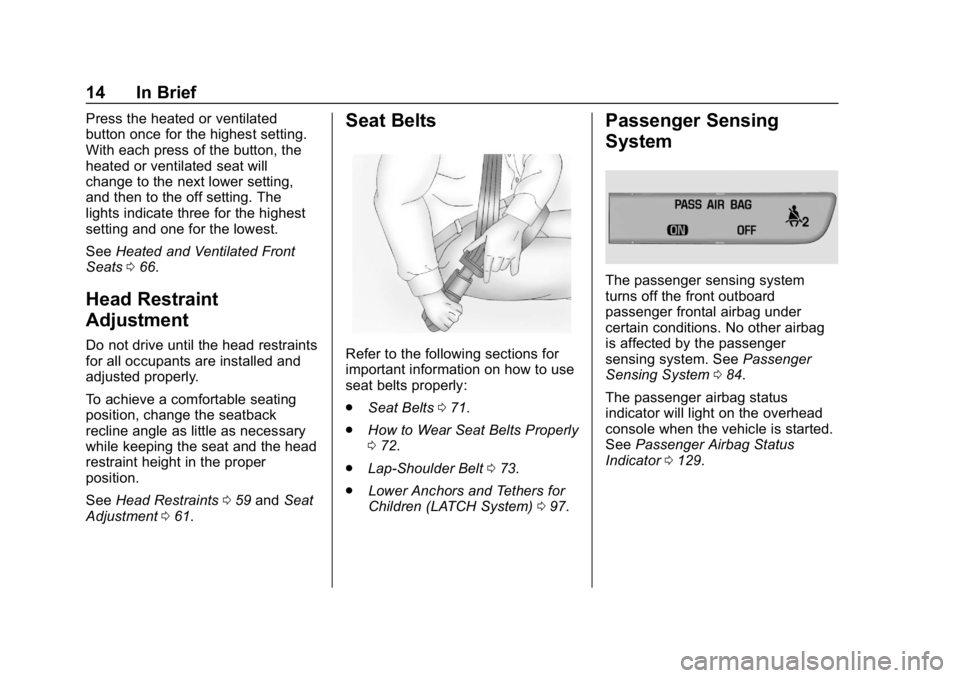 CHEVROLET EQUINOX 2018 User Guide Chevrolet Equinox Owner Manual (GMNA-Localizing-U.S./Canada/Mexico-
10446639) - 2018 - CRC - 8/18/17
14 In Brief
Press the heated or ventilated
button once for the highest setting.
With each press of 