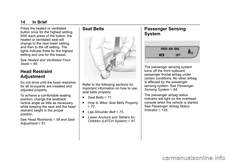 CHEVROLET EQUINOX 2018  Owners Manual Chevrolet Equinox Owner Manual (GMNA-Localizing-U.S./Canada/Mexico-
10446639) - 2018 - CRC - 8/18/17
14 In Brief
Press the heated or ventilated
button once for the highest setting.
With each press of 