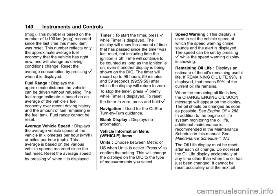 CHEVROLET EQUINOX 2018  Owners Manual Chevrolet Equinox Owner Manual (GMNA-Localizing-U.S./Canada/Mexico-
10446639) - 2018 - CRC - 8/18/17
140 Instruments and Controls
(mpg). This number is based on the
number of L/100 km (mpg) recorded
s