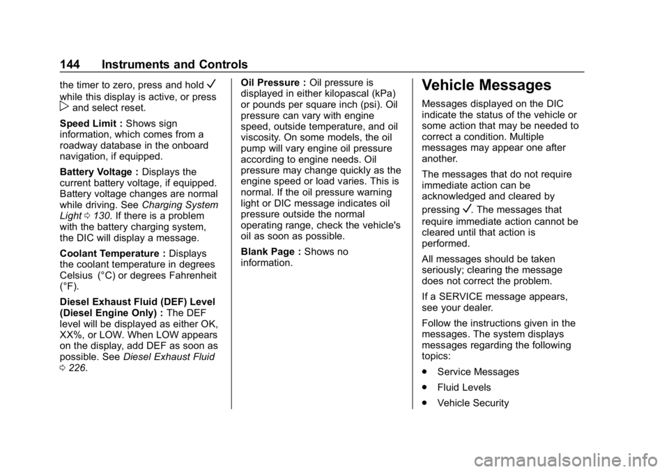 CHEVROLET EQUINOX 2018  Owners Manual Chevrolet Equinox Owner Manual (GMNA-Localizing-U.S./Canada/Mexico-
10446639) - 2018 - CRC - 8/18/17
144 Instruments and Controls
the timer to zero, press and holdV
while this display is active, or pr