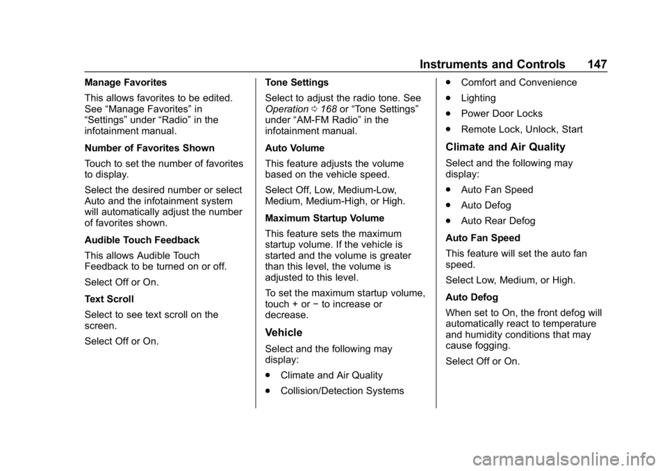 CHEVROLET EQUINOX 2018 Owners Manual Chevrolet Equinox Owner Manual (GMNA-Localizing-U.S./Canada/Mexico-
10446639) - 2018 - CRC - 8/18/17
Instruments and Controls 147
Manage Favorites
This allows favorites to be edited.
See“Manage Favo CHEVROLET EQUINOX 2018 Owners Manual Chevrolet Equinox Owner Manual (GMNA-Localizing-U.S./Canada/Mexico-
10446639) - 2018 - CRC - 8/18/17
Instruments and Controls 147
Manage Favorites
This allows favorites to be edited.
See“Manage Favo