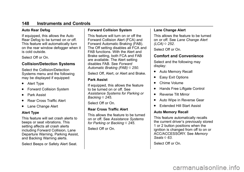 CHEVROLET EQUINOX 2018  Owners Manual Chevrolet Equinox Owner Manual (GMNA-Localizing-U.S./Canada/Mexico-
10446639) - 2018 - CRC - 8/18/17
148 Instruments and Controls
Auto Rear Defog
If equipped, this allows the Auto
Rear Defog to be tur