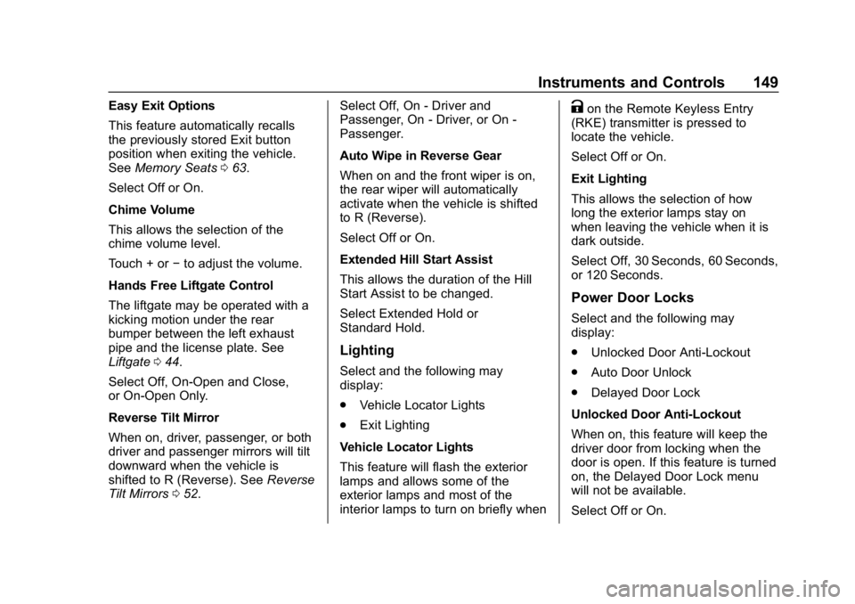 CHEVROLET EQUINOX 2018 Owners Manual Chevrolet Equinox Owner Manual (GMNA-Localizing-U.S./Canada/Mexico-
10446639) - 2018 - CRC - 8/18/17
Instruments and Controls 149
Easy Exit Options
This feature automatically recalls
the previously st CHEVROLET EQUINOX 2018 Owners Manual Chevrolet Equinox Owner Manual (GMNA-Localizing-U.S./Canada/Mexico-
10446639) - 2018 - CRC - 8/18/17
Instruments and Controls 149
Easy Exit Options
This feature automatically recalls
the previously st
