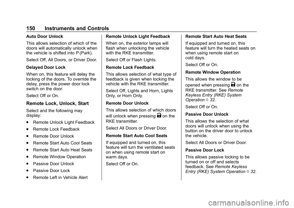 CHEVROLET EQUINOX 2018 Owners Manual Chevrolet Equinox Owner Manual (GMNA-Localizing-U.S./Canada/Mexico-
10446639) - 2018 - CRC - 8/18/17
150 Instruments and Controls
Auto Door Unlock
This allows selection of which of the
doors will auto CHEVROLET EQUINOX 2018 Owners Manual Chevrolet Equinox Owner Manual (GMNA-Localizing-U.S./Canada/Mexico-
10446639) - 2018 - CRC - 8/18/17
150 Instruments and Controls
Auto Door Unlock
This allows selection of which of the
doors will auto