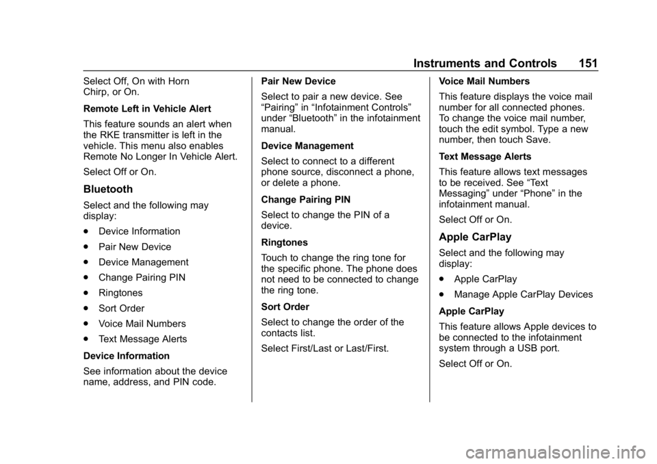 CHEVROLET EQUINOX 2018 Owners Manual Chevrolet Equinox Owner Manual (GMNA-Localizing-U.S./Canada/Mexico-
10446639) - 2018 - CRC - 8/18/17
Instruments and Controls 151
Select Off, On with Horn
Chirp, or On.
Remote Left in Vehicle Alert
Th CHEVROLET EQUINOX 2018 Owners Manual Chevrolet Equinox Owner Manual (GMNA-Localizing-U.S./Canada/Mexico-
10446639) - 2018 - CRC - 8/18/17
Instruments and Controls 151
Select Off, On with Horn
Chirp, or On.
Remote Left in Vehicle Alert
Th