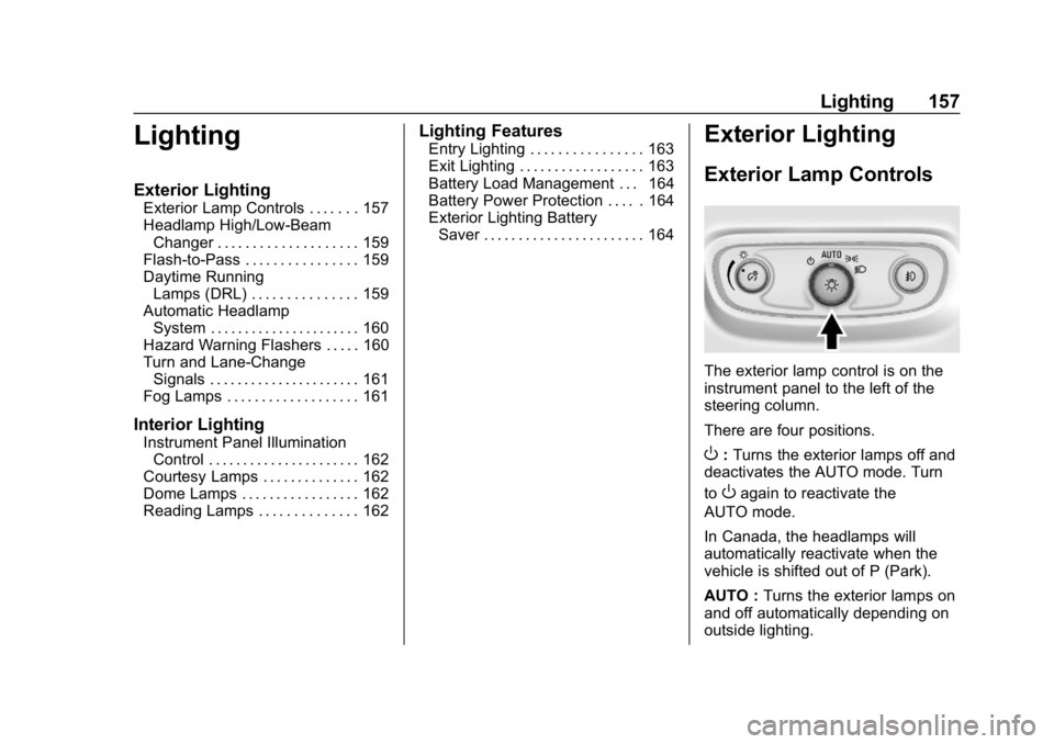 CHEVROLET EQUINOX 2018  Owners Manual Chevrolet Equinox Owner Manual (GMNA-Localizing-U.S./Canada/Mexico-
10446639) - 2018 - CRC - 8/18/17
Lighting 157
Lighting
Exterior Lighting
Exterior Lamp Controls . . . . . . . 157
Headlamp High/Low-
