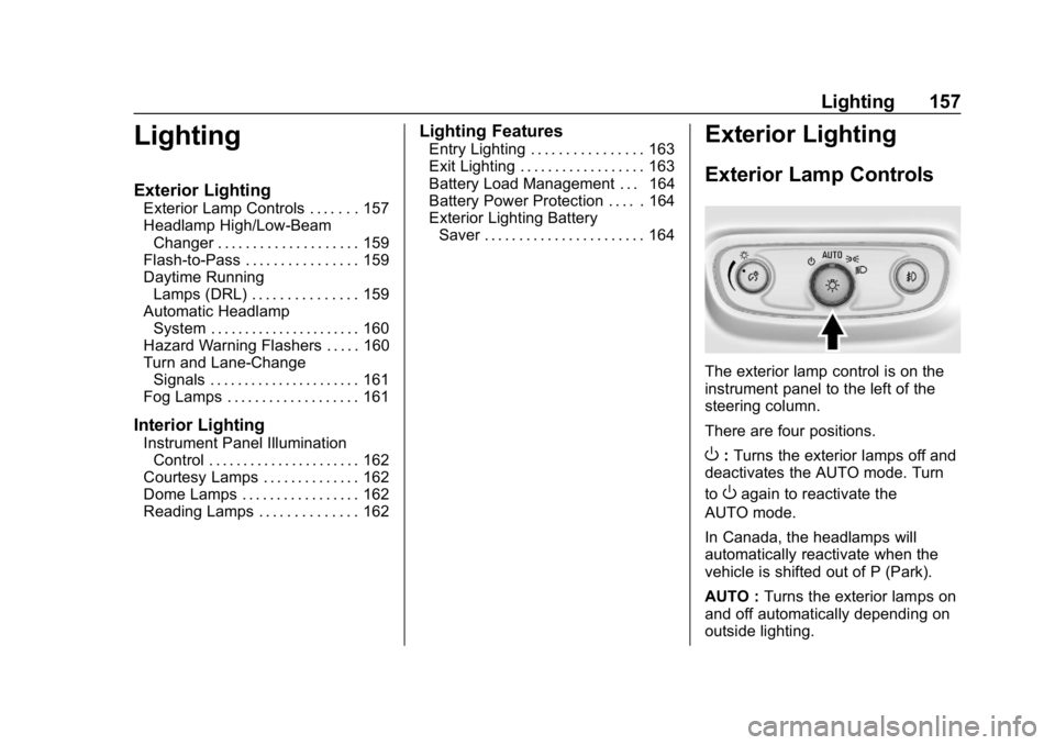 CHEVROLET EQUINOX 2018 Owners Manual Chevrolet Equinox Owner Manual (GMNA-Localizing-U.S./Canada/Mexico-
10446639) - 2018 - CRC - 8/18/17
Lighting 157
Lighting
Exterior Lighting
Exterior Lamp Controls . . . . . . . 157
Headlamp High/Low- CHEVROLET EQUINOX 2018 Owners Manual Chevrolet Equinox Owner Manual (GMNA-Localizing-U.S./Canada/Mexico-
10446639) - 2018 - CRC - 8/18/17
Lighting 157
Lighting
Exterior Lighting
Exterior Lamp Controls . . . . . . . 157
Headlamp High/Low-