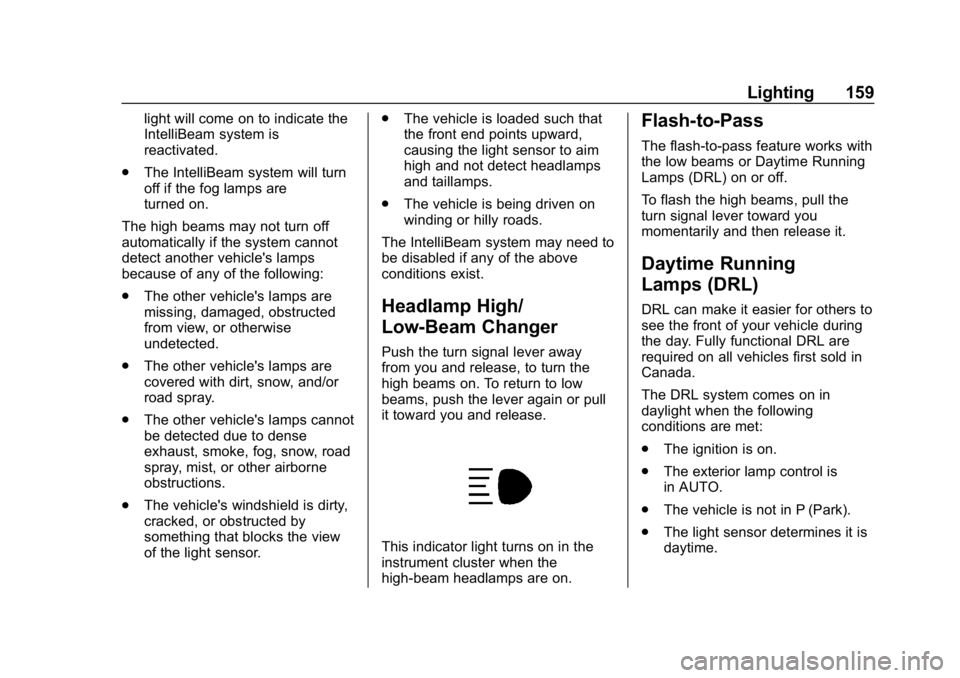 CHEVROLET EQUINOX 2018  Owners Manual Chevrolet Equinox Owner Manual (GMNA-Localizing-U.S./Canada/Mexico-
10446639) - 2018 - CRC - 8/18/17
Lighting 159
light will come on to indicate the
IntelliBeam system is
reactivated.
. The IntelliBea