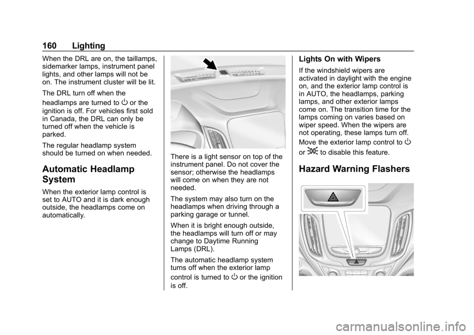 CHEVROLET EQUINOX 2018  Owners Manual Chevrolet Equinox Owner Manual (GMNA-Localizing-U.S./Canada/Mexico-
10446639) - 2018 - CRC - 8/18/17
160 Lighting
When the DRL are on, the taillamps,
sidemarker lamps, instrument panel
lights, and oth