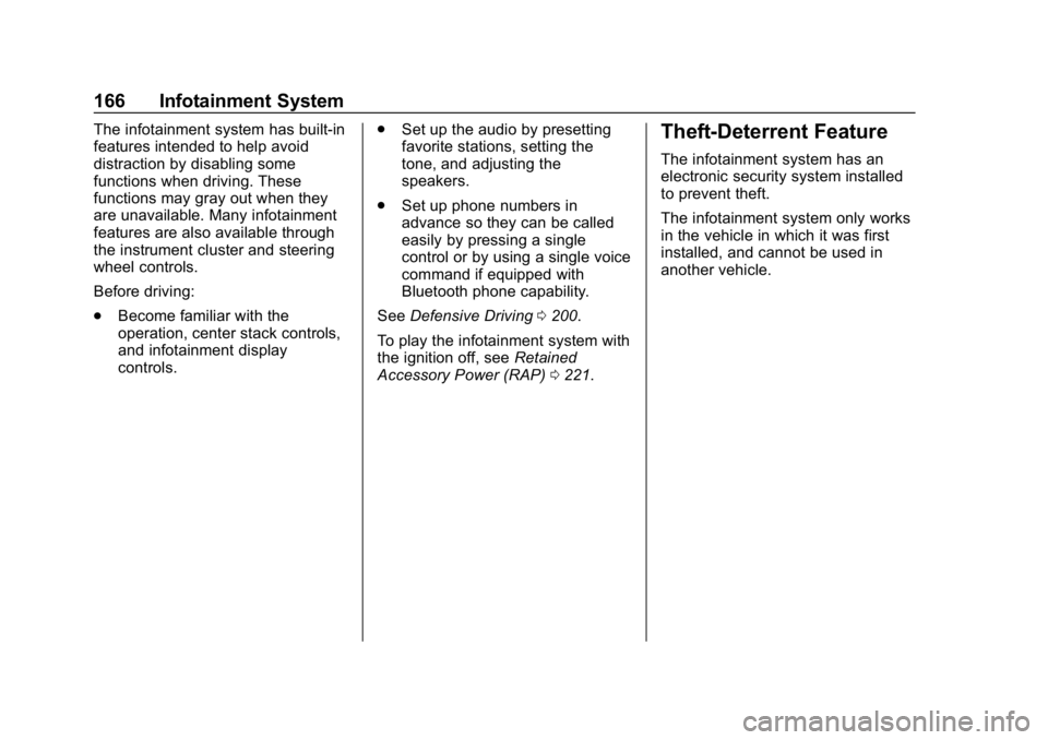 CHEVROLET EQUINOX 2018 Owners Manual Chevrolet Equinox Owner Manual (GMNA-Localizing-U.S./Canada/Mexico-
10446639) - 2018 - CRC - 8/18/17
166 Infotainment System
The infotainment system has built-in
features intended to help avoid
distra CHEVROLET EQUINOX 2018 Owners Manual Chevrolet Equinox Owner Manual (GMNA-Localizing-U.S./Canada/Mexico-
10446639) - 2018 - CRC - 8/18/17
166 Infotainment System
The infotainment system has built-in
features intended to help avoid
distra