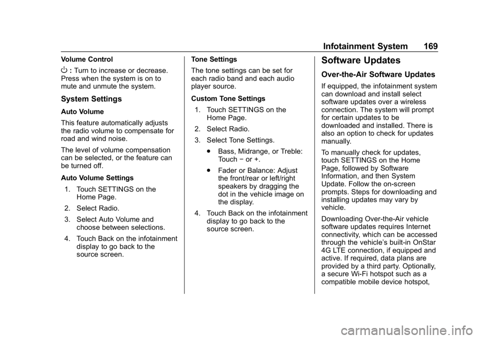 CHEVROLET EQUINOX 2018 Owners Manual Chevrolet Equinox Owner Manual (GMNA-Localizing-U.S./Canada/Mexico-
10446639) - 2018 - CRC - 8/18/17
Infotainment System 169
Volume Control
O:Turn to increase or decrease.
Press when the system is on CHEVROLET EQUINOX 2018 Owners Manual Chevrolet Equinox Owner Manual (GMNA-Localizing-U.S./Canada/Mexico-
10446639) - 2018 - CRC - 8/18/17
Infotainment System 169
Volume Control
O:Turn to increase or decrease.
Press when the system is on