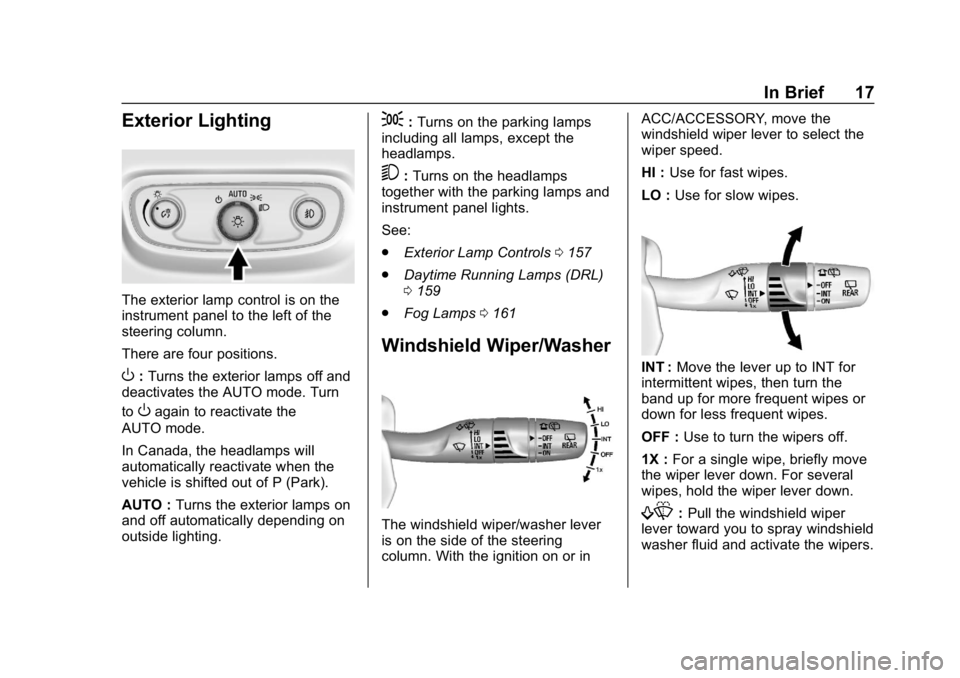 CHEVROLET EQUINOX 2018 User Guide Chevrolet Equinox Owner Manual (GMNA-Localizing-U.S./Canada/Mexico-
10446639) - 2018 - CRC - 8/18/17
In Brief 17
Exterior Lighting
The exterior lamp control is on the
instrument panel to the left of t