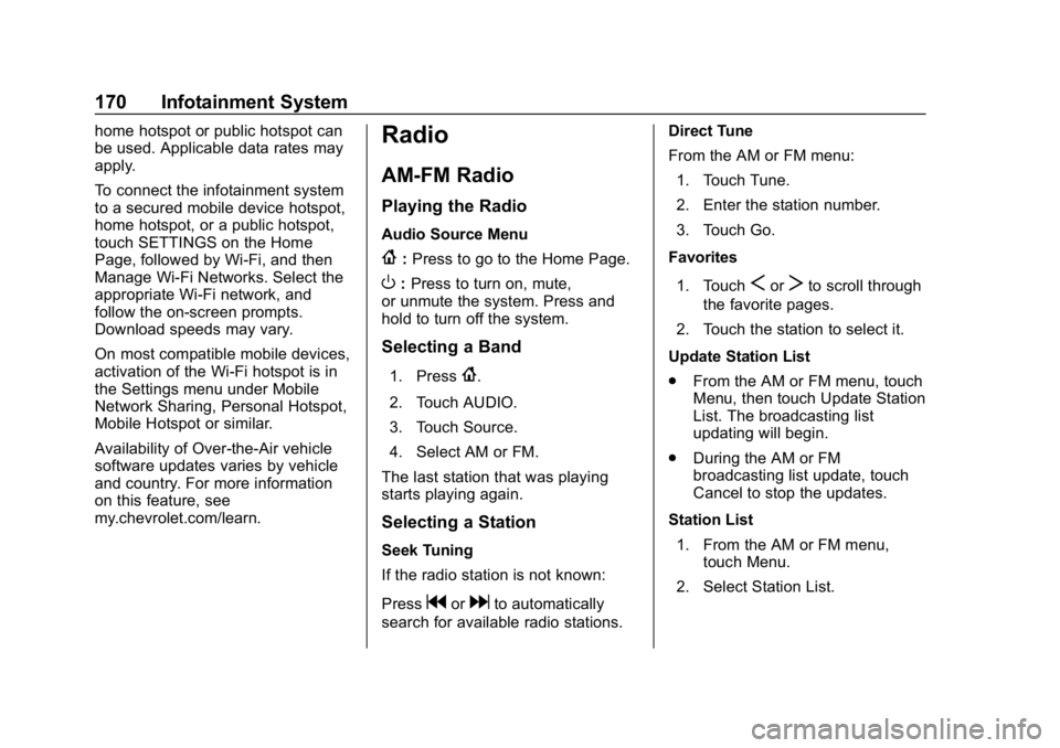 CHEVROLET EQUINOX 2018 Owners Manual Chevrolet Equinox Owner Manual (GMNA-Localizing-U.S./Canada/Mexico-
10446639) - 2018 - CRC - 8/18/17
170 Infotainment System
home hotspot or public hotspot can
be used. Applicable data rates may
apply CHEVROLET EQUINOX 2018 Owners Manual Chevrolet Equinox Owner Manual (GMNA-Localizing-U.S./Canada/Mexico-
10446639) - 2018 - CRC - 8/18/17
170 Infotainment System
home hotspot or public hotspot can
be used. Applicable data rates may
apply
