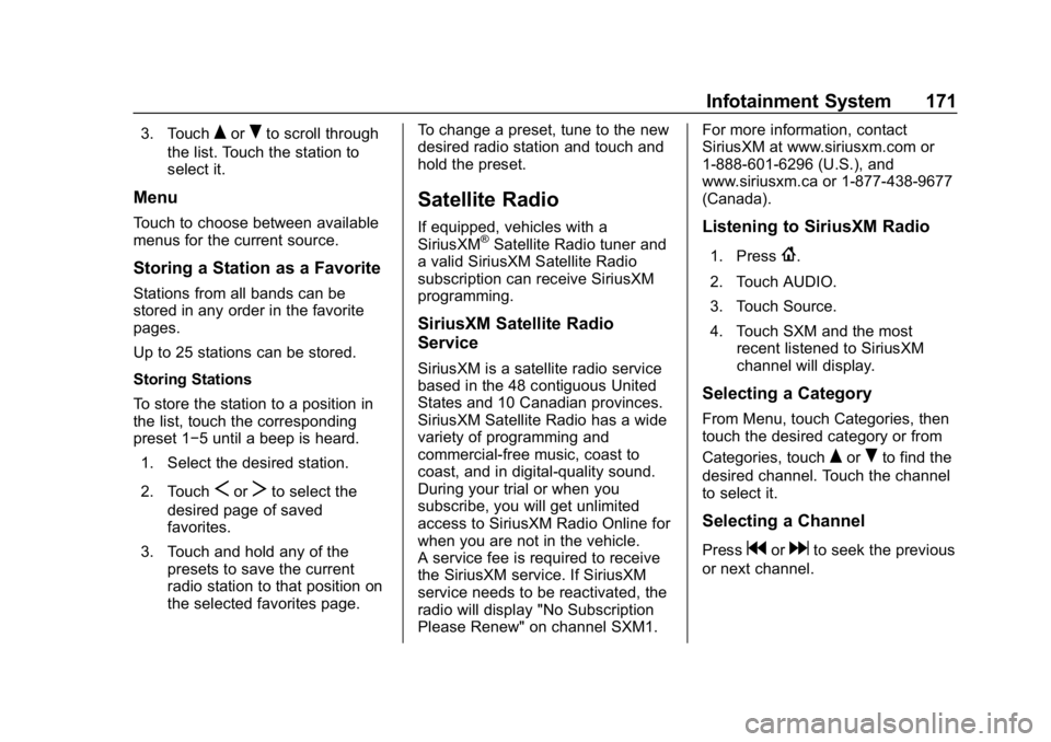 CHEVROLET EQUINOX 2018  Owners Manual Chevrolet Equinox Owner Manual (GMNA-Localizing-U.S./Canada/Mexico-
10446639) - 2018 - CRC - 8/18/17
Infotainment System 171
3. TouchQorRto scroll through
the list. Touch the station to
select it.
Men