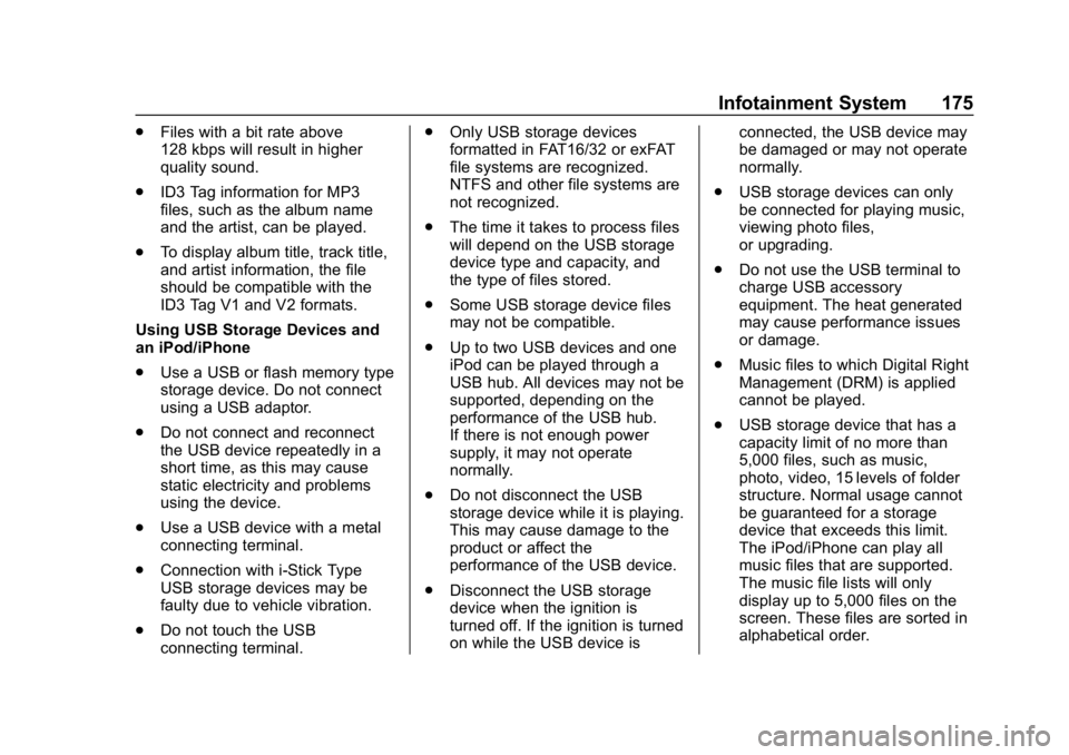 CHEVROLET EQUINOX 2018 Owners Manual Chevrolet Equinox Owner Manual (GMNA-Localizing-U.S./Canada/Mexico-
10446639) - 2018 - CRC - 8/18/17
Infotainment System 175
.Files with a bit rate above
128 kbps will result in higher
quality sound.
CHEVROLET EQUINOX 2018 Owners Manual Chevrolet Equinox Owner Manual (GMNA-Localizing-U.S./Canada/Mexico-
10446639) - 2018 - CRC - 8/18/17
Infotainment System 175
.Files with a bit rate above
128 kbps will result in higher
quality sound.